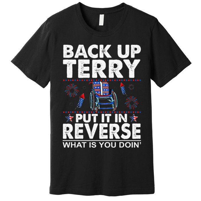 Back Up Terry Put It In Reverse Firework Funny 4th Of July Premium T-Shirt