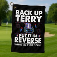 Back Up Terry Put It In Reverse Firework Funny 4th Of July Golf Towel