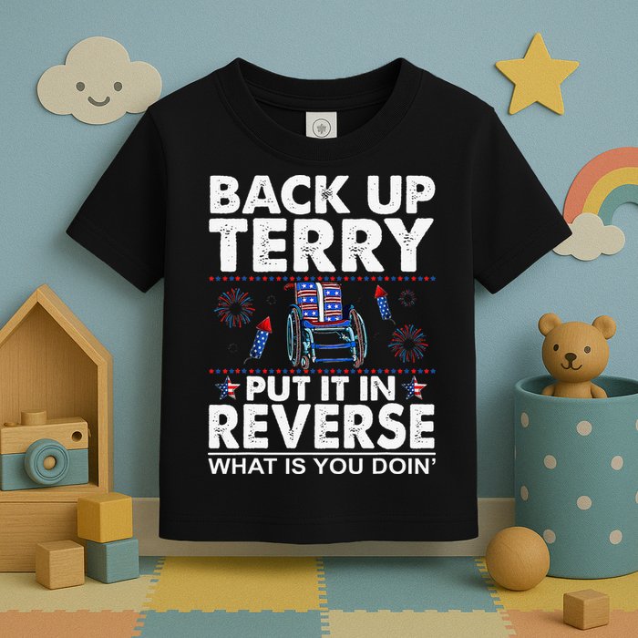 Back Up Terry Put It In Reverse Firework Funny 4th Of July Toddler T-Shirt