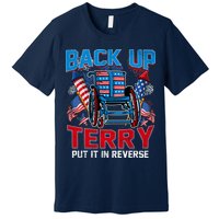 Back Up Terry Put It In Reverse Funny 4th Of July Fireworks Premium T-Shirt