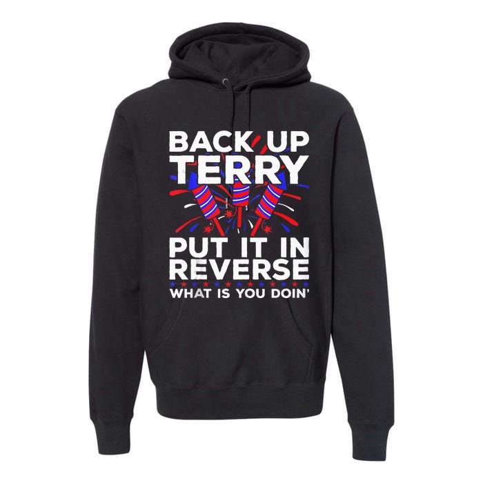 Back Up Terry Put It In Reverse Funny July 4th Firework Meme Premium Hoodie