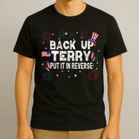 Back Up Terry Put It In Reverse Funny 4th Of July T-Shirt