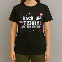 Back Up Terry Put It In Reverse Funny 4th Of July T-Shirt