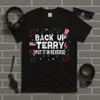 Back Up Terry Put It In Reverse Funny 4th Of July T-Shirt