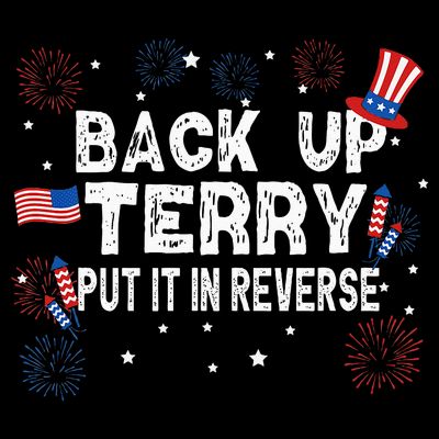 Back Up Terry Put It In Reverse Funny 4th Of July T-Shirt
