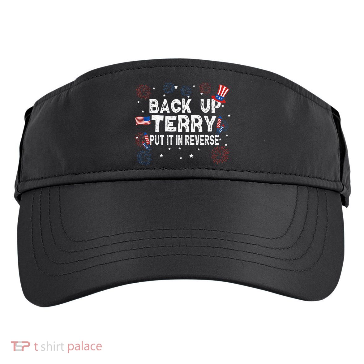 Back Up Terry Put It In Reverse Funny 4th Of July Adult Drive Performance Visor