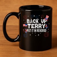Back Up Terry Put It In Reverse Funny 4th Of July 11oz C Handle Ceramic Mug