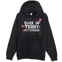 Back Up Terry Put It In Reverse Funny 4th Of July Premium Pullover Hoodie