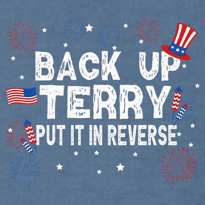 Back Up Terry Put It In Reverse Funny 4th Of July Garment-Dyed Sweatshirt