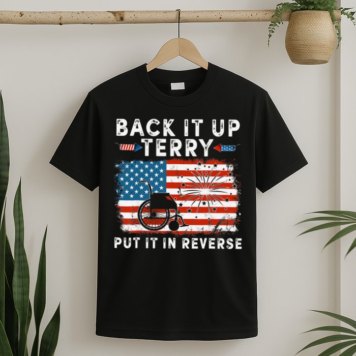 Back Up Terry Put It In Reverse Firework Funny 4th Of July T-Shirt