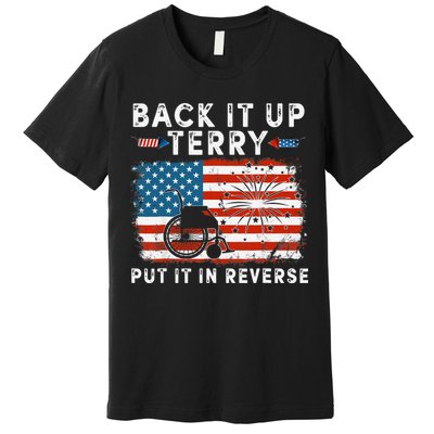 Back Up Terry Put It In Reverse Firework Funny 4th Of July Premium T-Shirt
