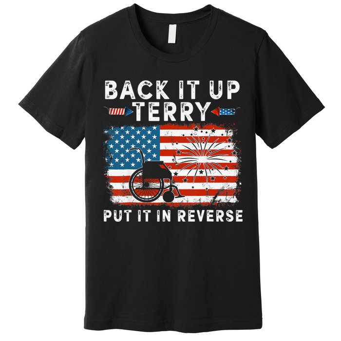 Back Up Terry Put It In Reverse Firework Funny 4th Of July Premium T-Shirt