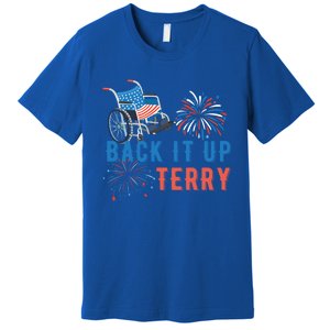 Back Up Terry Put It In Reverse Fireworks Independence Day Great Gift Premium T-Shirt