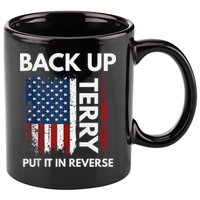 Back Up Terry Put It In Reverse Funny 4th of July 11oz C Handle Ceramic Mug