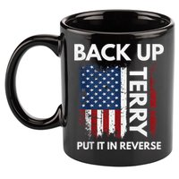 Back Up Terry Put It In Reverse Funny 4th of July 11oz C Handle Ceramic Mug