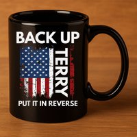 Back Up Terry Put It In Reverse Funny 4th of July 11oz C Handle Ceramic Mug