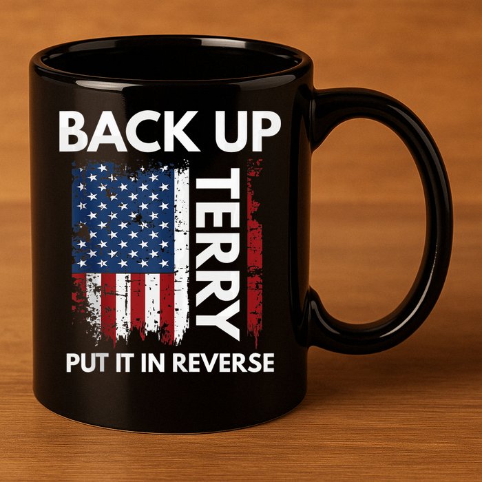Back Up Terry Put It In Reverse Funny 4th of July 11oz C Handle Ceramic Mug