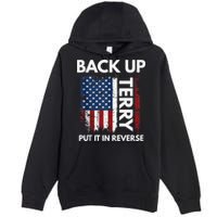 Back Up Terry Put It In Reverse Funny 4th of July Premium Pullover Hoodie