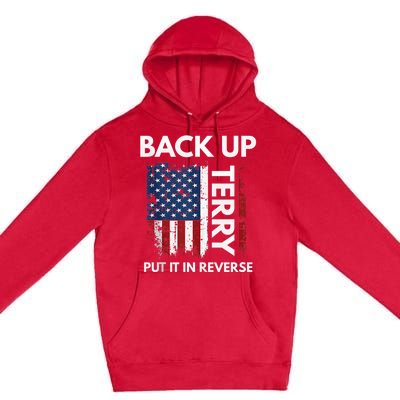 Back Up Terry Put It In Reverse Funny 4th of July Premium Pullover Hoodie