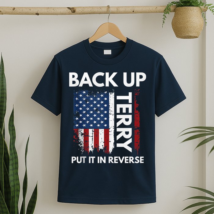 Back Up Terry Put It In Reverse Funny 4th of July T-Shirt
