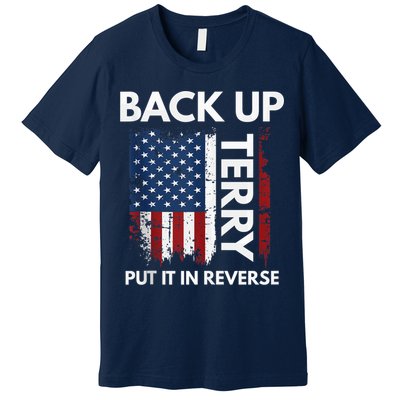 Back Up Terry Put It In Reverse Funny 4th of July Premium T-Shirt