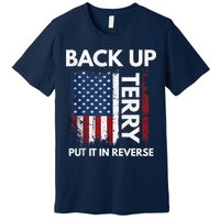 Back Up Terry Put It In Reverse Funny 4th of July Premium T-Shirt
