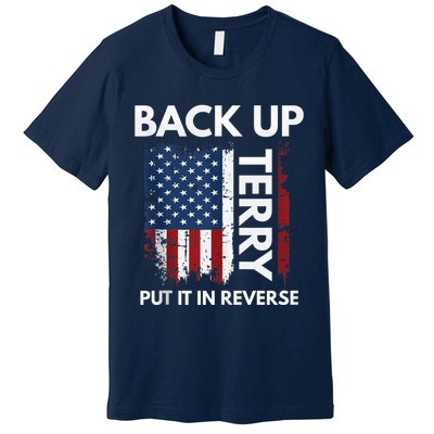 Back Up Terry Put It In Reverse Funny 4th of July Premium T-Shirt