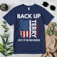 Back Up Terry Put It In Reverse Funny 4th of July Premium T-Shirt