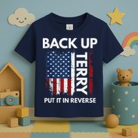 Back Up Terry Put It In Reverse Funny 4th of July Toddler T-Shirt