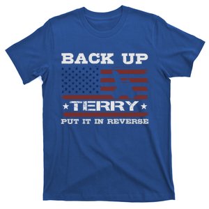 Back Up Terry Put It In Reverse Funny 4th Of July Usa Flag Cute Gift T-Shirt