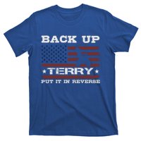 Back Up Terry Put It In Reverse Funny 4th Of July Usa Flag Cute Gift T-Shirt