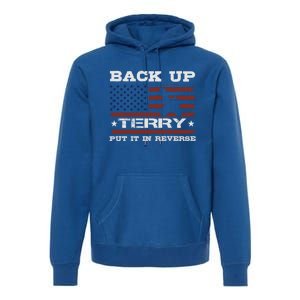 Back Up Terry Put It In Reverse Funny 4th Of July Usa Flag Cute Gift Premium Hoodie