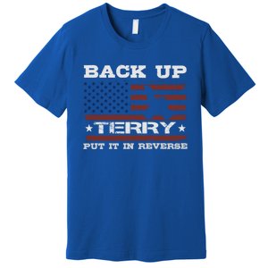 Back Up Terry Put It In Reverse Funny 4th Of July Usa Flag Cute Gift Premium T-Shirt