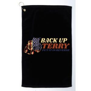 Back Up Terry Put It In Reverse 4th July Us Flag Fireworks Gift Platinum Collection Golf Towel