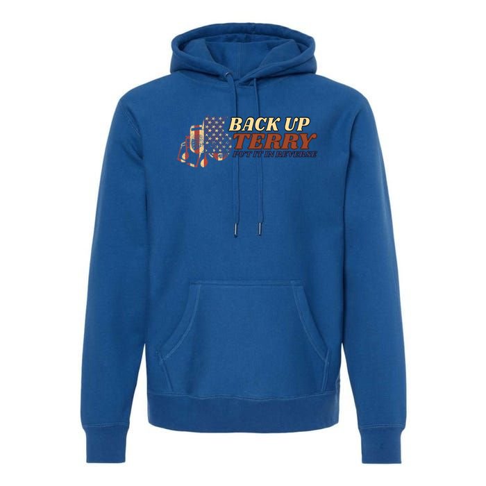 Back Up Terry Put It In Reverse 4th July Us Flag Fireworks Gift Premium Hoodie