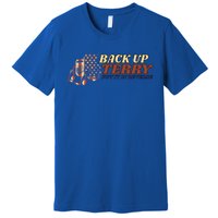 Back Up Terry Put It In Reverse 4th July Us Flag Fireworks Gift Premium T-Shirt