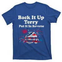 Back Up Terry Put It In Reverse Firework 4th Of July Patriot Gift T-Shirt