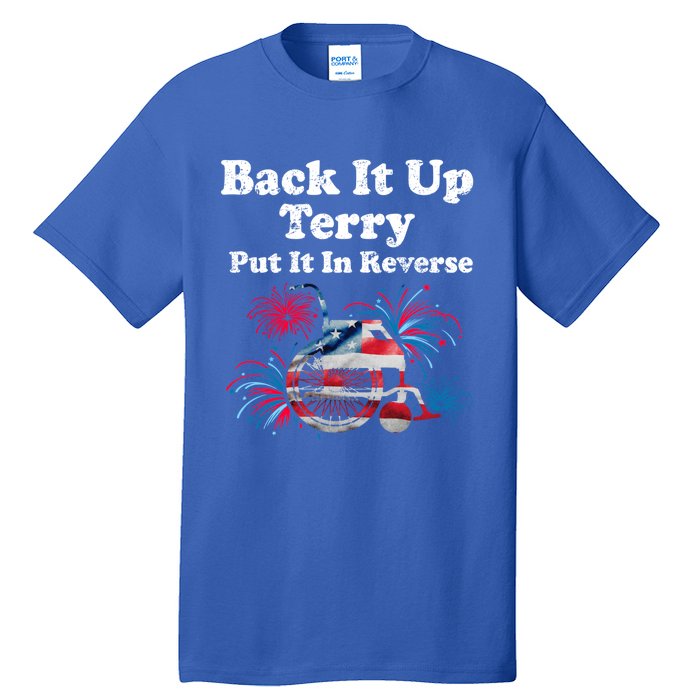 Back Up Terry Put It In Reverse Firework 4th Of July Patriot Gift Tall T-Shirt