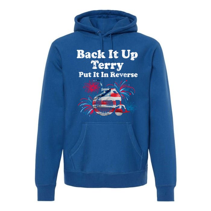 Back Up Terry Put It In Reverse Firework 4th Of July Patriot Gift Premium Hoodie