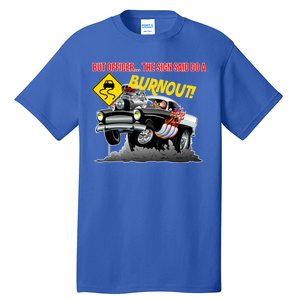 Butt Officer The Sign Said Do A Burnout Tall T-Shirt