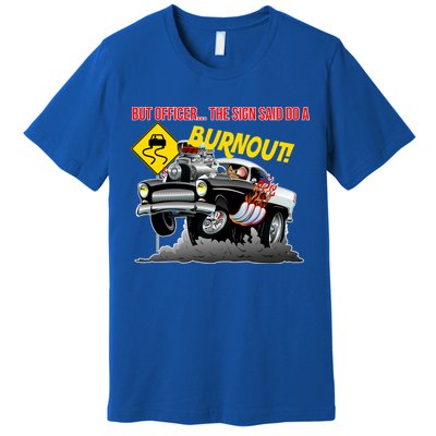 Butt Officer The Sign Said Do A Burnout Premium T-Shirt