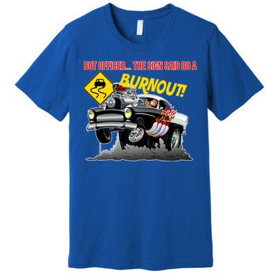 Butt Officer The Sign Said Do A Burnout Premium T-Shirt