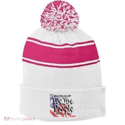 Buckle Up We The People Are In For A Ride Stripe Pom Pom Beanie
