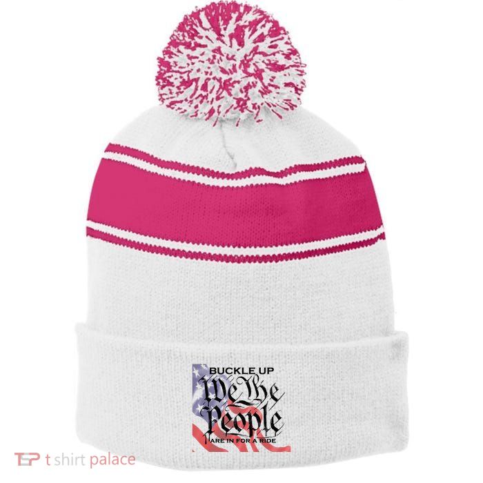 Buckle Up We The People Are In For A Ride Stripe Pom Pom Beanie