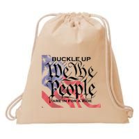 Buckle Up We The People Are In For A Ride Drawstring Bag