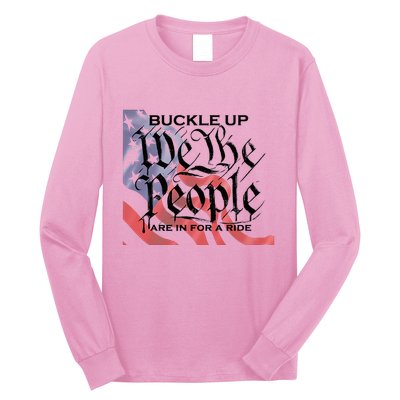 Buckle Up We The People Are In For A Ride Long Sleeve Shirt