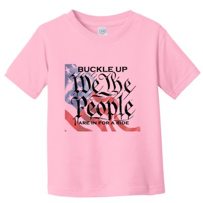 Buckle Up We The People Are In For A Ride Toddler T-Shirt