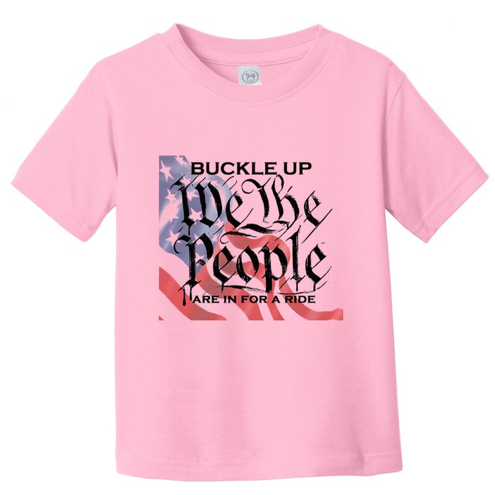 Buckle Up We The People Are In For A Ride Toddler T-Shirt