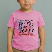 Buckle Up We The People Are In For A Ride Toddler T-Shirt