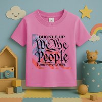 Buckle Up We The People Are In For A Ride Toddler T-Shirt